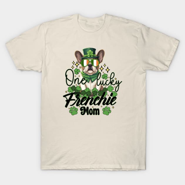 One Lucky Frenchie Mom St Patricks Lucky Dog Mom 2024 T-Shirt by JDVNart